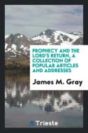 Prophecy and the Lord's Return, Articles and Addresses di James M. Gray edito da LIGHTNING SOURCE INC