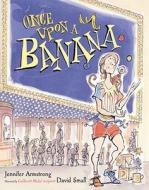 Once Upon a Banana di Jennifer Armstrong edito da PAULA WISEMAN BOOKS