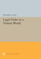 Legal Order in a Violent World di Richard A. Falk edito da PRINCETON UNIV PR