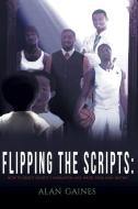Flipping the Scripts: How to Reject Society's Narratives and Write Your Own Destiny di Alan J. L. Gaines edito da Alan Gaines
