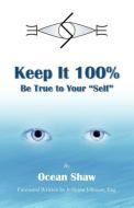 Keep It 100% di Ocean Shaw edito da Infinity Publishing.com