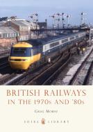 British Railways in the 1970s and '80s di Greg Morse edito da Bloomsbury Publishing PLC