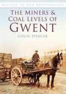 The Miners and Coal Levels of Gwent di Colin Spencer edito da The History Press