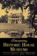 Interpreting Historic House Museums di Jessica Foy Donnelly edito da Altamira Press