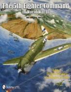 5th Fighter Command in World War II Vol 2: The End in New Guinea, the Philippines, to V-J Day di William Wolf edito da Schiffer Publishing Ltd