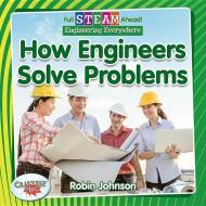 How Engineers Solve Problems di Robin Johnson edito da CRABTREE PUB