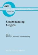 Understanding Origins di Jean Pierre Dupuy edito da Springer Netherlands