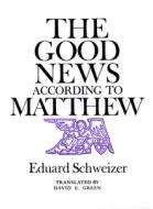 The Good News According to Matthew di Eduard Schweizer edito da Westminster John Knox Press