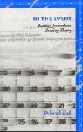 In the Event: Reading Journalism, Reading Theory di Deborah Esch edito da STANFORD UNIV PR