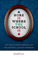 Home Is Where the School Is di Jennifer Lois edito da New York University Press