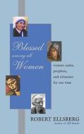Blessed Among All Women di Robert Ellsberg edito da Crossroad Publishing Co ,u.s.