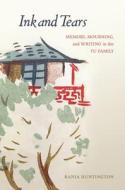Ink and Tears: Memory, Mourning, and Writing in the Yu Family di Rania Huntington edito da UNIV OF HAWAII PR