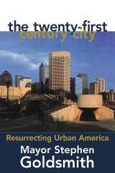 The Twenty-First Century City di Stephen Goldsmith, Mayor Stephen Goldsmith edito da Rowman & Littlefield Publishers, Inc.