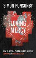 Loving Mercy di Simon Ponsonby edito da Lion Hudson Plc