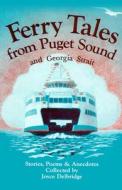 Ferry Tales From Puget Sound di Joyce Delbridge edito da Hancock House Publishers Ltd ,canada