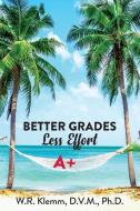 Better Grades. Less Effort di W. R. Klemm edito da BENECTON PR