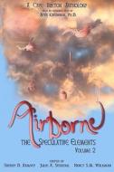 Airborne: The Speculative Elements di Sherry D. Ramsey, Julie A. Serroul, Nancy S. M. Waldman edito da Third Person Press