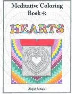 Hearts: Meditative Coloring Book 4: Adult Coloring for Relaxation, Stress Reduction, Meditation, Spiritual Connection, Prayer, di Aliyah Schick edito da Sacred Imprints