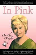 In Pink: The Personal Story of a Mary Kay Pioneer Who Made History Shaping a New Path to Success for Women di Doretha Dingler edito da Brevin, LLC