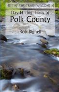Day Hiking Trails of Polk County di Rob Bignell edito da ATISWINIC PR