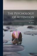 The Psychology of Attention di Theodule Armand Ribot edito da LEGARE STREET PR