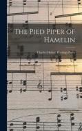 The Pied Piper of Hamelin di Charles Hubert Hastings Parry edito da LEGARE STREET PR