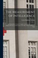 The Measurement of Intelligence: An Explanation of and a Complete Guide for the Use of the Stanford Revision and Extension of the Binet-Simon Intellig di Lewis Madison Terman edito da LEGARE STREET PR