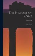 The History of Rome: Books 09 to 26 di Titus Livius edito da LEGARE STREET PR