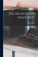 The Microscope Made Easy di Henry Baker edito da LEGARE STREET PR
