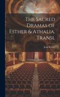 The Sacred Dramas of Esther & Athalia. Transl di Jean Racine edito da LEGARE STREET PR