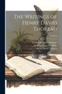 The Writings of Henry David Thoreau; Volume 6 di Ralph Waldo Emerson, Henry David Thoreau, Horace Elisha Scudder edito da LEGARE STREET PR
