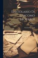 Epistolario Di Giacomo Leopardi; Volume 3 di Giacomo Leopardi edito da LEGARE STREET PR