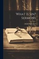 What Is Sin? Sermons di Joseph Mccormick edito da LEGARE STREET PR