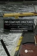 FRP Composite Structures di Hota V.S. GangaRao, Woraphot Prachasaree edito da Taylor & Francis Ltd