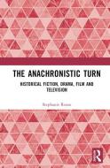 The Anachronistic Turn di Stephanie Russo edito da Taylor & Francis Ltd