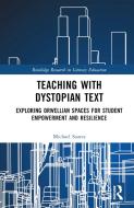 Teaching With Dystopian Text di Michael Arthur Soares edito da Taylor & Francis Ltd
