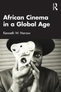 African Cinema In A Global Age di Kenneth W. Harrow edito da Taylor & Francis Ltd