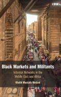 Black Markets And Militants di Khalid Mustafa Medani edito da Cambridge University Press