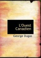 L'ouest Canadien di George Dugas edito da Bibliolife