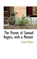 The Poems Of Samuel Rogers, With A Memoir di Samuel Rogers edito da Bibliolife