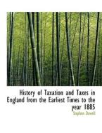 History Of Taxation And Taxes In England From The Earliest Times To The Year 1885 di Stephen Dowell edito da Bibliolife