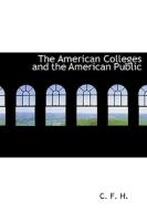 The American Colleges And The American Public di C F H edito da Bibliolife