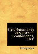 Naturforschende Gesellschaft Graub Ndens, Chur di Anonymous edito da Bibliolife