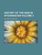 History of the War in Afghanistan Volume 3 di John William Kaye edito da Rarebooksclub.com