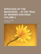 Speeches of the Managers in the Trial of Warren Hastings Volume 2; Ed. by E. A. Bond di E. A. Bond edito da Rarebooksclub.com