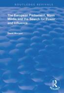 The European Parliament, Mass Media and the Search for Power and Influence di David Morgan edito da Taylor & Francis Ltd