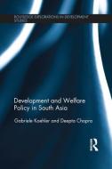 Development and Welfare Policy in South Asia di Gabriele Koehler edito da Taylor & Francis Ltd