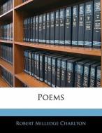 Poems di Robert Milledge Charlton edito da Bibliolife, Llc