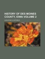 History Of Des Moines County, Iowa di Augustine Antrobus edito da Rarebooksclub.com