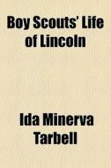 Boy Scouts' Life Of Lincoln di Ida M. Tarbell edito da General Books